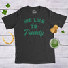 Mens We Like To Paddy T shirt Funny St Patricks Day Party Hilarious Irish Tee