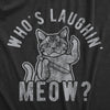 Mens Whos Laughing Meow T Shirt Funny Saying Cat Sarcastic Graphic Tee For Guys