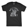 Mens Whos Laughing Meow T Shirt Funny Saying Cat Sarcastic Graphic Tee For Guys