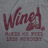 Womens Wine Makes Me Feel Less Murdery T Shirt Funny Drinking Saying Hilarious Quote Cool Top