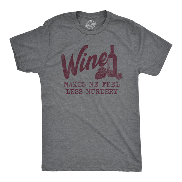 Mens Wine Makes Me Feel Less Murdery T Shirt Funny Drinking Saying Hilarious Quote Cool Top