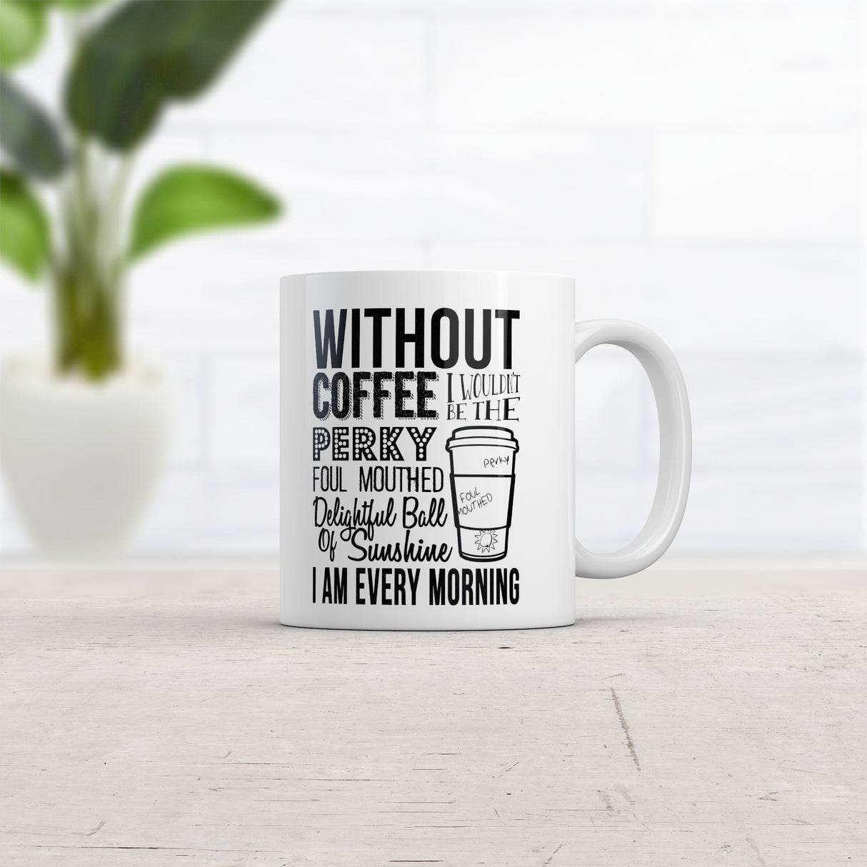 Without Coffee I Wouldn't Be A Perky Ball Of Sunshine Mug Funny Coffee Cup - 11oz