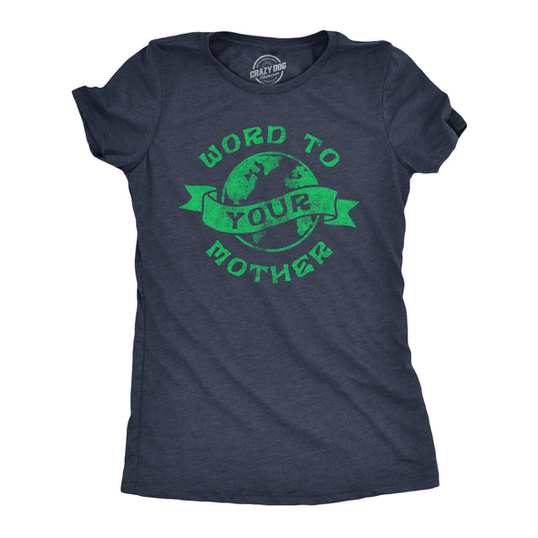 Womens Word To Your Mother T Shirt Funny Mother Nature Earth Lovers Tee For Ladies