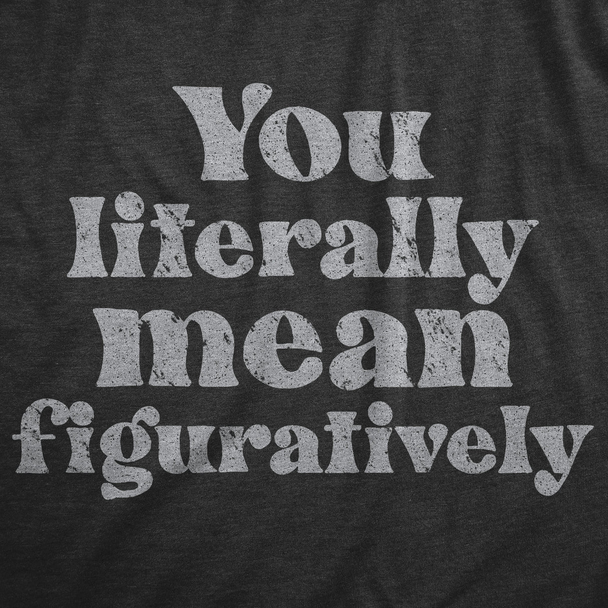 Mens You Literally Mean Figuratively T Shirt Funny Sarcastic Grammer Joke Tee For Guys