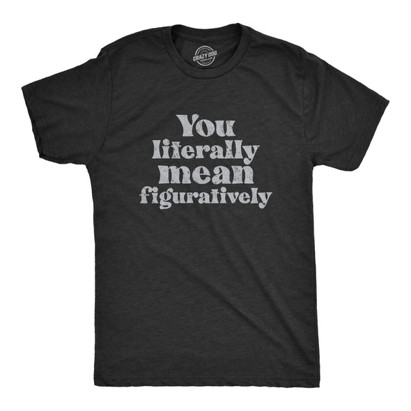Mens You Literally Mean Figuratively T Shirt Funny Sarcastic Grammer Joke Tee For Guys
