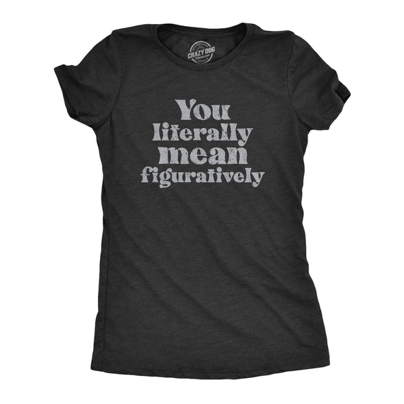Womens You Literally Mean Figuratively T Shirt Funny Sarcastic Grammer Joke Tee For Ladies