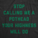 Mens Stop Calling Me A Pothead Your Highness Will Do T Shirt Funny 420 Weed Lovers Novelty Tee For Guys