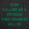Womens Stop Calling Me A Pothead Your Highness Will Do T Shirt Funny 420 Weed Lovers Novelty Tee For Ladies