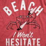 Mens Beach I Wont Hesitate T Shirt Funny Threatening Violent Crab Joke Tee For Guys