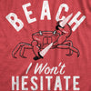 Mens Beach I Wont Hesitate T Shirt Funny Threatening Violent Crab Joke Tee For Guys