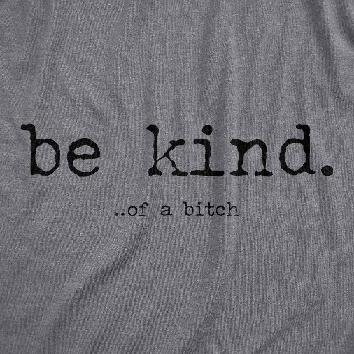 Mens Be Kind Of A Bitch Tshirt Funny Advice Offensive Novelty Graphic Tee For Guys