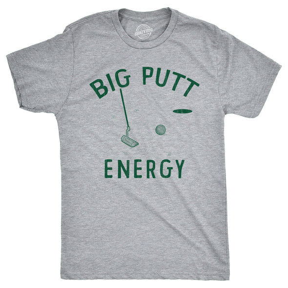 Mens Big Putt Energy T Shirt Funny Golfing Putting Lovers Joke Tee For Guys