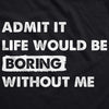 Admit It Life Would Be Boring Without Me Unisex Hoodie Funny Outgoing Extrovert Hooded Sweatshirt