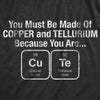 Mens You Must Be Made Out Of Copper And Tellurium Because You Are Cute T Shirt Funny Nerdy Elements Tee