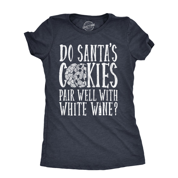 Womens Do Santas Cookies Pair Well With White Wine T Shirt Funny Xmas Drinking Lovers Tee For Ladies