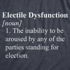 Mens Electile Dysfunction T Shirt Funny Political Party Voting Joke Tee For Guys