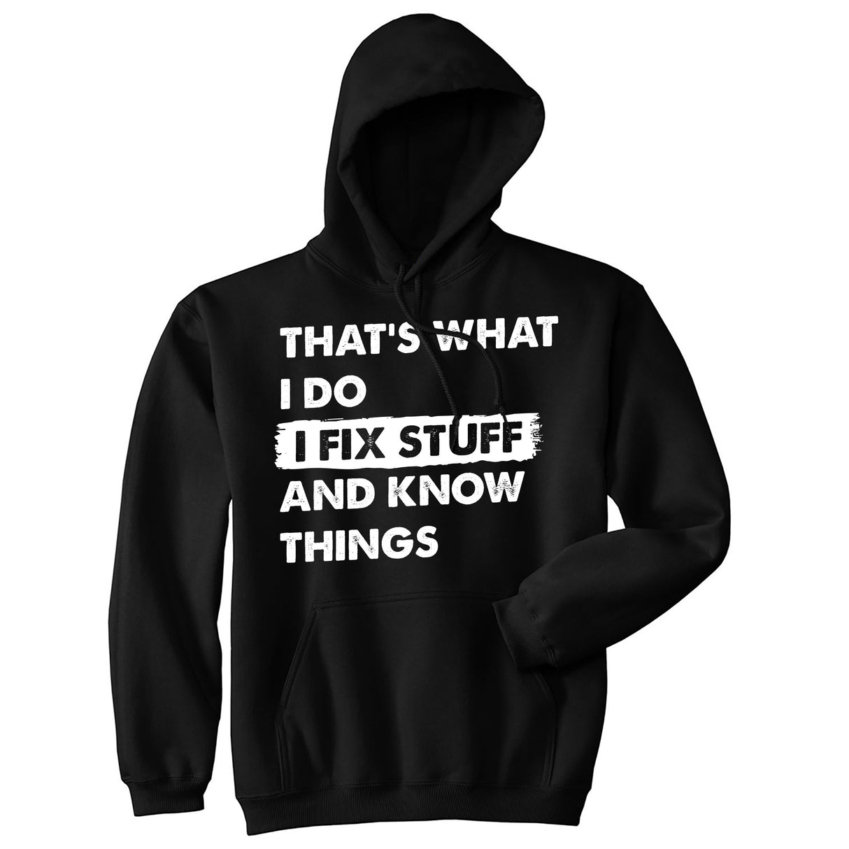 Funny Hoodie Thats What I Do I Fix Stuff And Know Things Unisex Hooded Sweatshirt