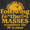 Mens Take Care When Following The Masses T Shirt Funny Silent Letter Ass Joke Tee For Guys