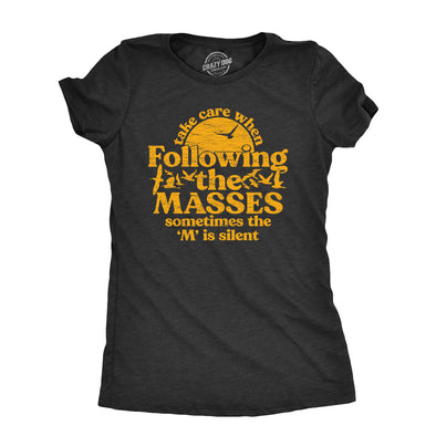 Womens Take Care When Following The Masses T Shirt Funny Silent Letter Ass Joke Tee For Ladies