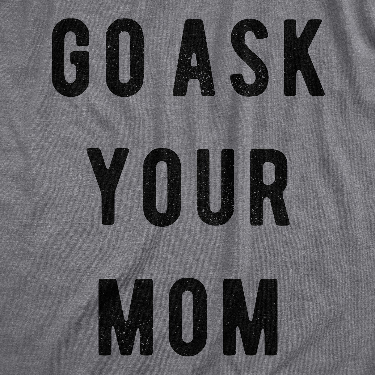 Go Ask Your Mom Men's Tshirt