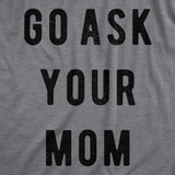 Go Ask Your Mom Men's Tshirt