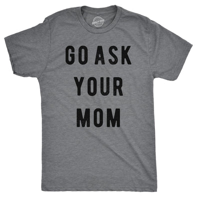 Go Ask Your Mom Men's Tshirt