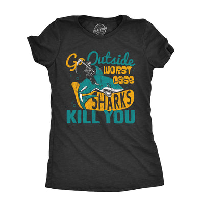 Womens Go Outside Worst Case Sharks Kill You T Shirt Funny Shark Attack Outdoors Joke Tee For Ladies