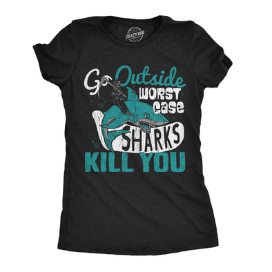 Womens Go Outside Worst Case Sharks Kill You T Shirt Funny Shark Attack Outdoors Joke Tee For Ladies