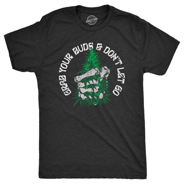Mens Grab Your Buds And Dont Let Go T Shirt Funny 420 Weed Lovers Best Friend Joke Tee For Guys