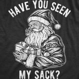 Mens Have You Seen My Sack T Shirt Funny Xmas Santa Claus Adult Sex Joke Tee For Guys