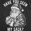 Mens Have You Seen My Sack T Shirt Funny Xmas Santa Claus Adult Sex Joke Tee For Guys