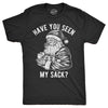 Mens Have You Seen My Sack T Shirt Funny Xmas Santa Claus Adult Sex Joke Tee For Guys