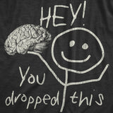 Mens Hey You Dropped This T Shirt Funny Lost Brain Dumb Idiot Joke Tee For Guys