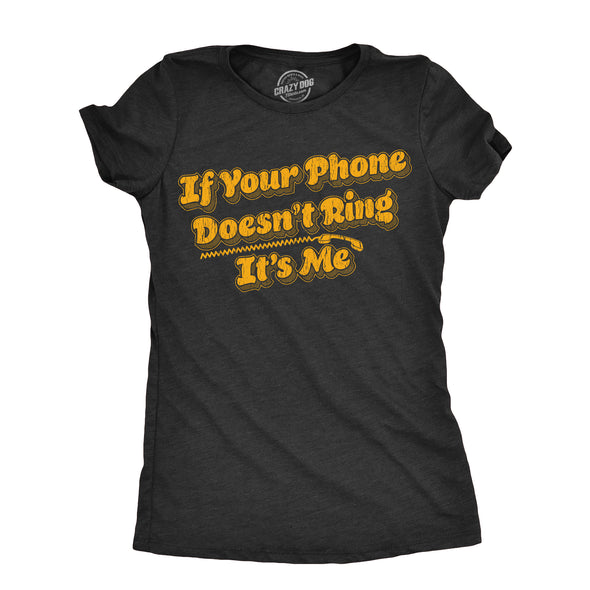 Womens If Your Phone Doesnt Ring Its Me T Shirt Funny Freedom Joke Tee For Ladies