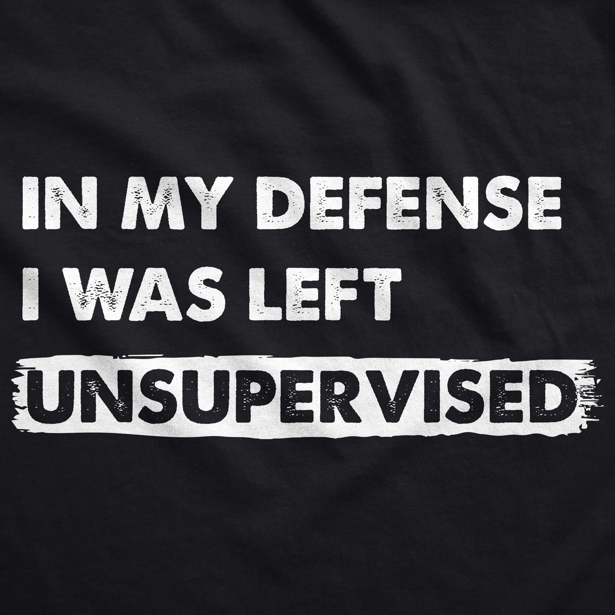 In My Defense I Was Left Unsupervised Unisex Hoodie Funny Misbehaving Adulting Joke Hooded Sweatshirt