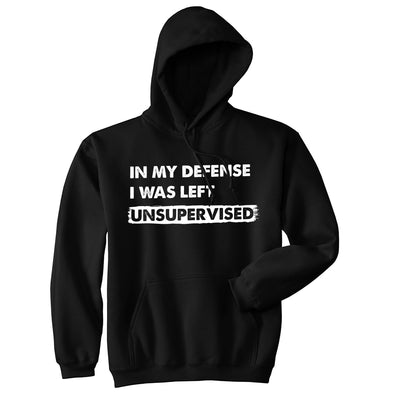 In My Defense I Was Left Unsupervised Unisex Hoodie Funny Misbehaving Adulting Joke Hooded Sweatshirt