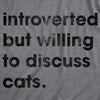 Womens Introverted But Willing To Discuss Cats T Shirt Funny Shy Anti Social Kitten Lover Tee For Ladies