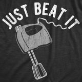 Womens Just Beat It T Shirt Funny Baking Mixer Egg Beater Joke Tee For Ladies