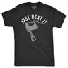 Mens Just Beat It T Shirt Funny Baking Mixer Egg Beater Joke Tee For Guys