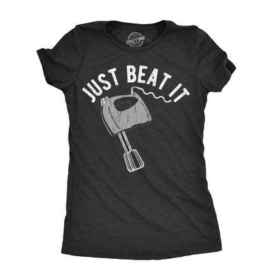 Womens Just Beat It T Shirt Funny Baking Mixer Egg Beater Joke Tee For Ladies