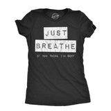 Womens Just Breathe If You Think Im Sexy T Shirt Funny Sarcastic Compliment Joke Tee For Ladies