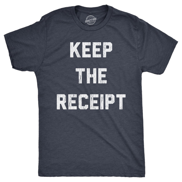 Mens Keep The Receipt T Shirt Funny Buyers Remorse Return Joke Tee For Guys
