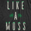 Womens Like A Moss T Shirt Funny Nature Plant Botany Lovers Joke Tee For Ladies