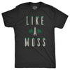 Mens Like A Moss T Shirt Funny Nature Plant Botany Lovers Joke Tee For Guys