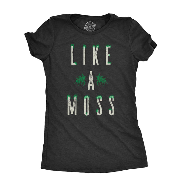 Womens Like A Moss T Shirt Funny Nature Plant Botany Lovers Joke Tee For Ladies