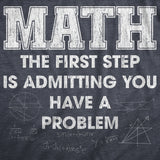 Mens Math The First Step Is Admitting You Have A Problem T Shirt Funny Nerdy School Joke Tee For Guys