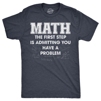 Mens Math The First Step Is Admitting You Have A Problem T Shirt Funny Nerdy School Joke Tee For Guys