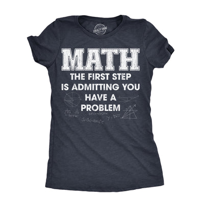 Womens Math The First Step Is Admitting You Have A Problem T Shirt Funny Nerdy School Joke Tee For Ladies