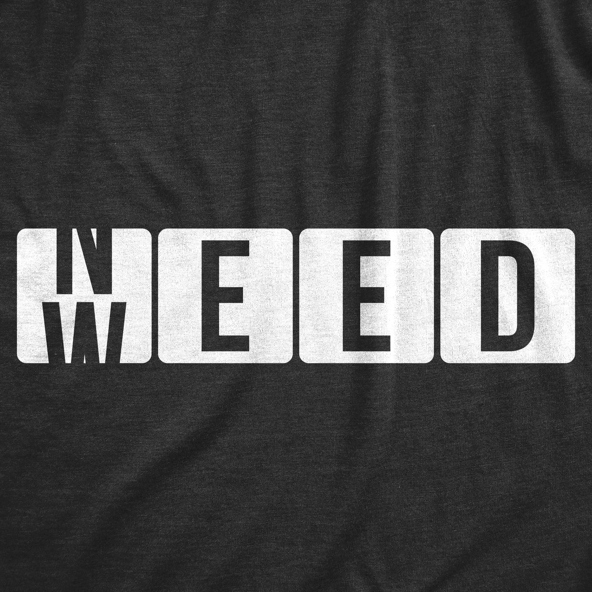 Mens Need Weed T Shirt Funny 420 Pot Smoking Lovers Joke Tee For Guys