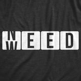 Mens Need Weed T Shirt Funny 420 Pot Smoking Lovers Joke Tee For Guys